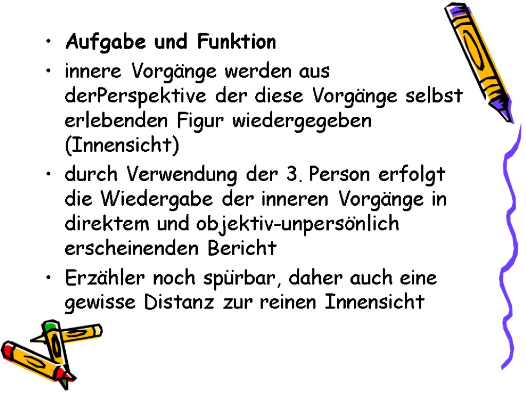 Aufgabe und Funktion innere Vorgänge werden aus derPerspektive der diese Vorgänge selbst erlebenden Figur